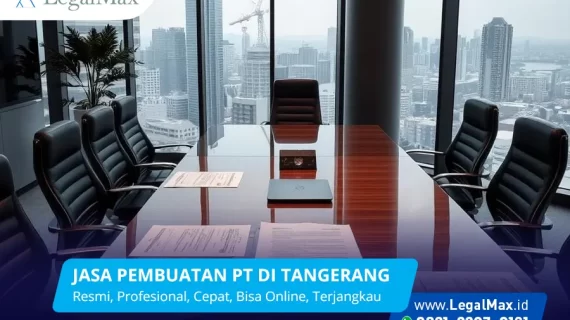 Jasa Pembuatan PT di Tangerang: Legalitas Bisnis Anda Terjamin